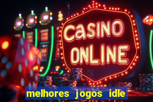 melhores jogos idle para android